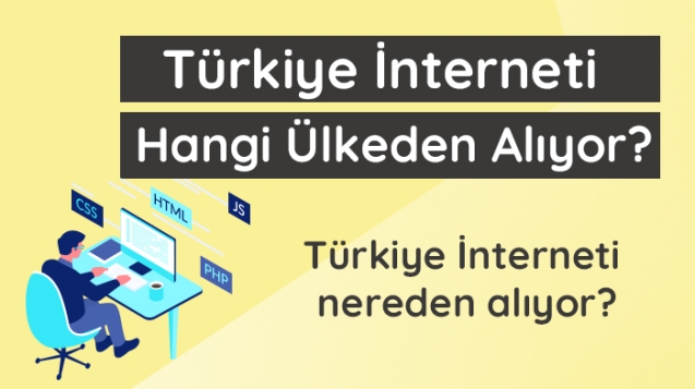 Türkiye İnterneti hangi ülkeden alıyor?