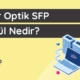 Fiber optik sfp modül nedir