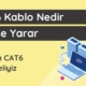 CAT6 Kablo Nedir?