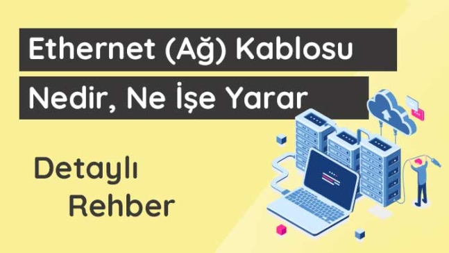 Ethernet kablosu nedir ne işe yarar
