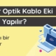 fiber-optik-kablo-eki-nasil-yapilir