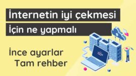İnternetin iyi çekmesi için ne yapmalı