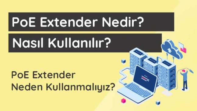 PoE Extender Nedir? Nasıl Kullanılır?