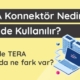 tera-konnector-nedir-nerede-kullanilir